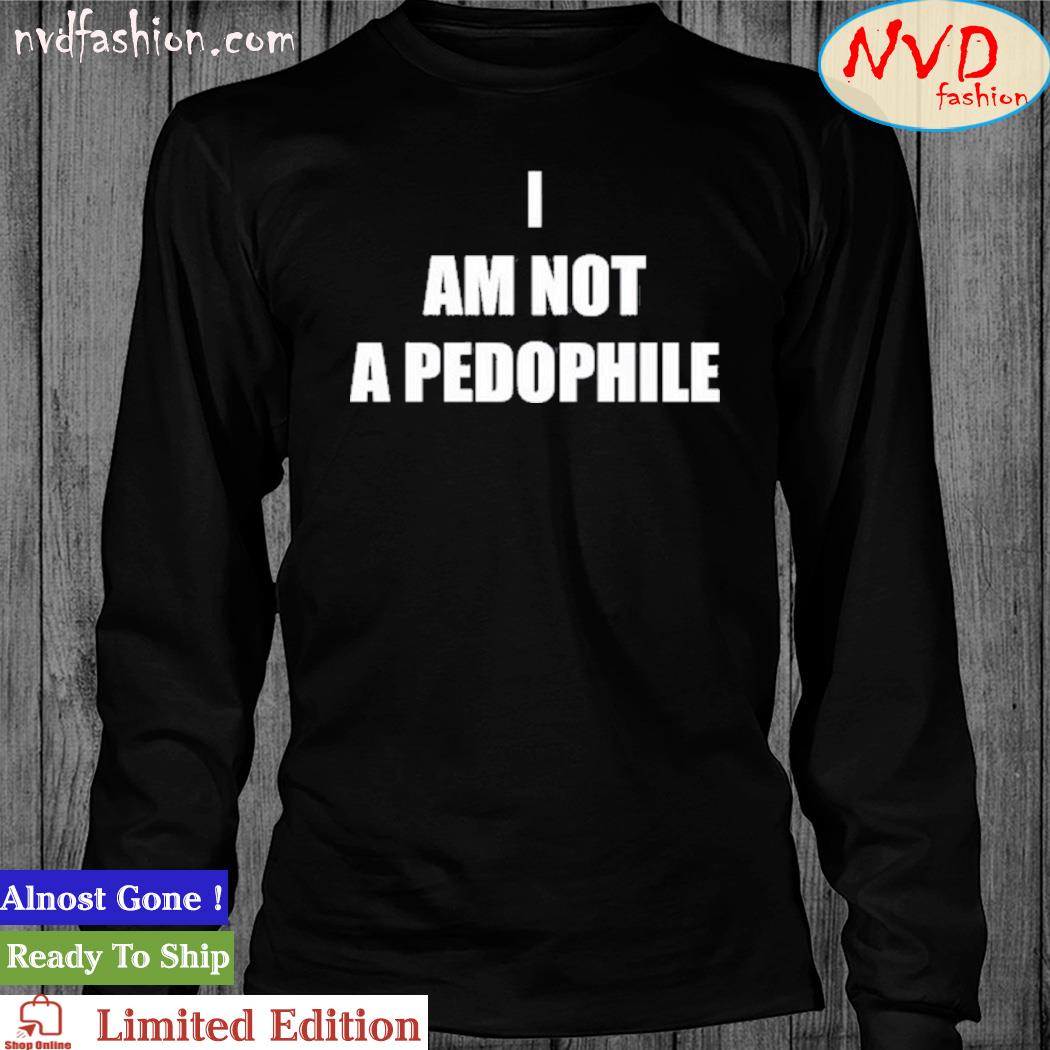 I Am Not A Pedophile Shirt longsleeve