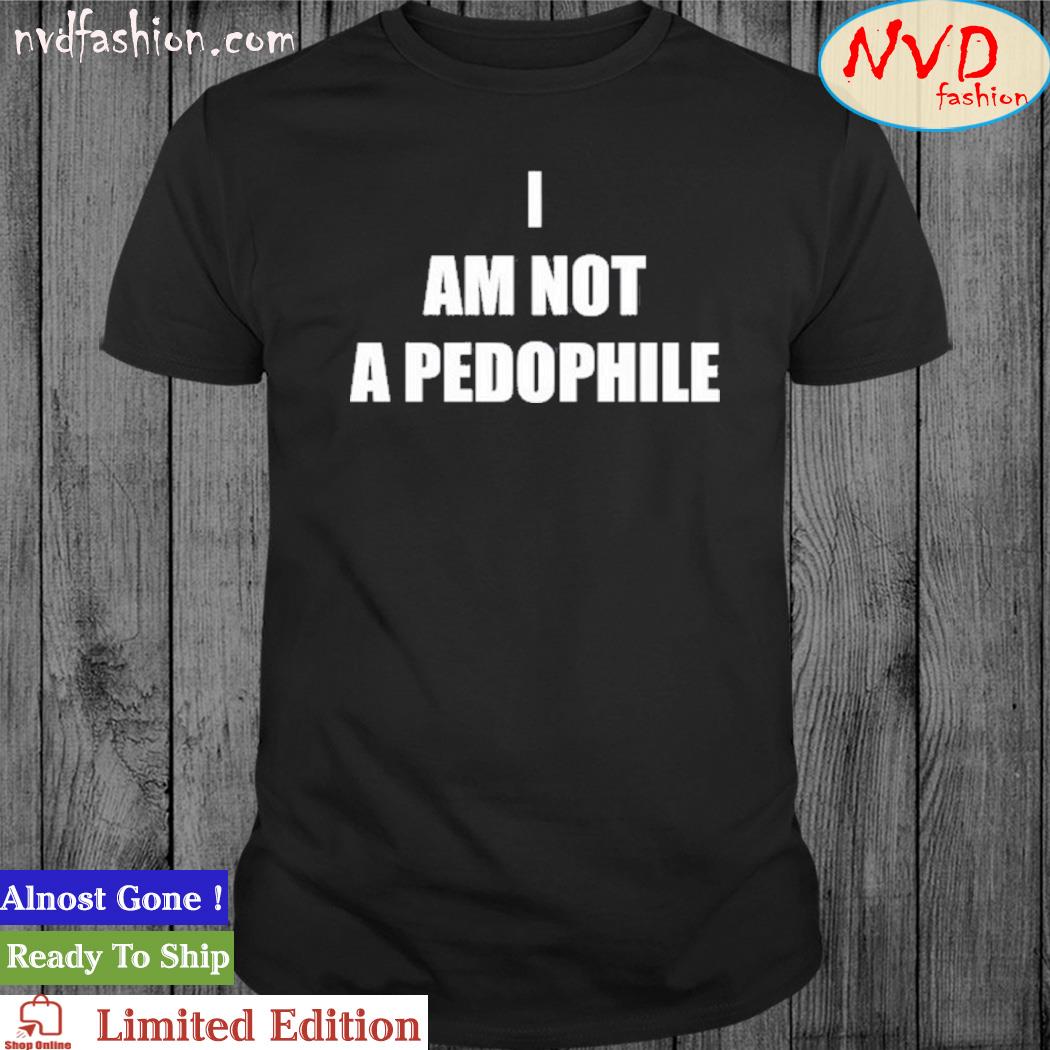 I Am Not A Pedophile Shirt