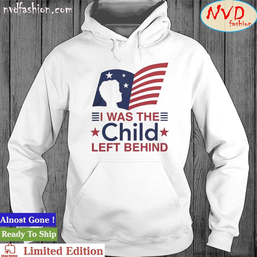 I was the child left behind hoodie