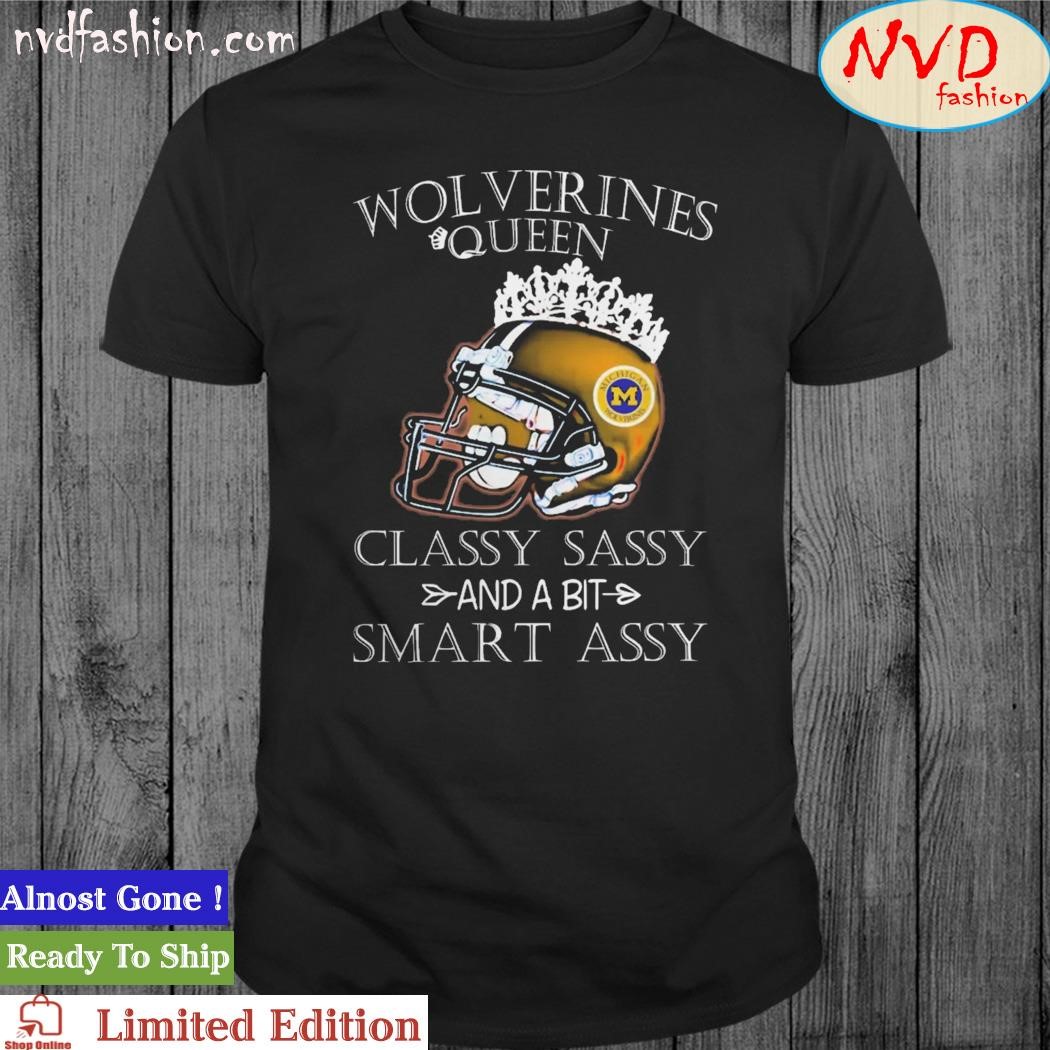 Michigan Wolverines Queen Classy Sassy And A Bit Smart Assy Shirt