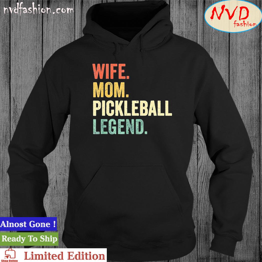 Wife Mom Pickleball Legend Shirt hoodie