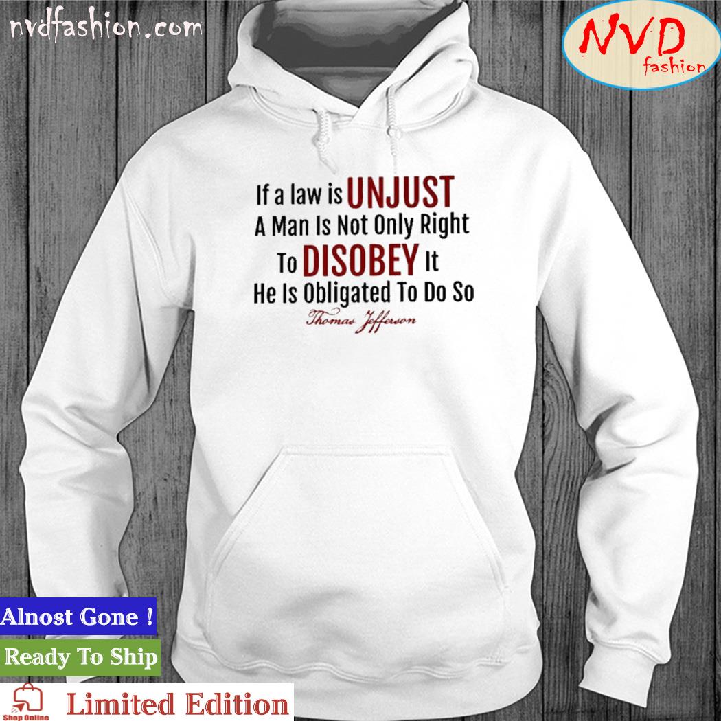 If A Law Is Unjust Thomas Jefferson Quote Shirt hoodie
