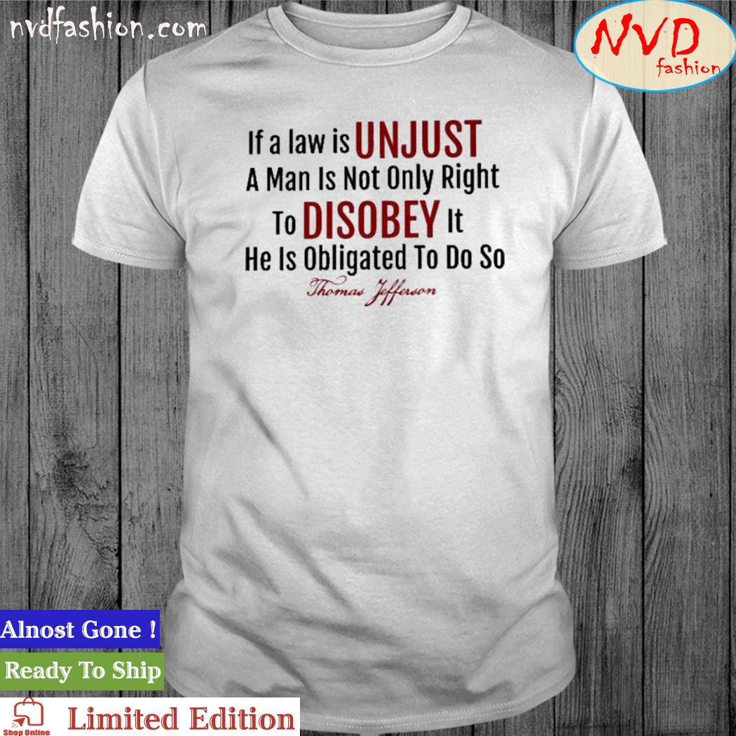 If A Law Is Unjust Thomas Jefferson Quote Shirt