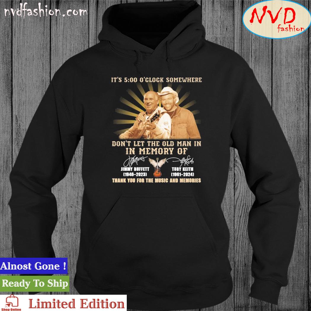 Official It's Five Time O'clock Somewhere Don't Let The Old Man In In Memory Of Jimmy Buffett And Toby Keith Signatures Shirt hoodie