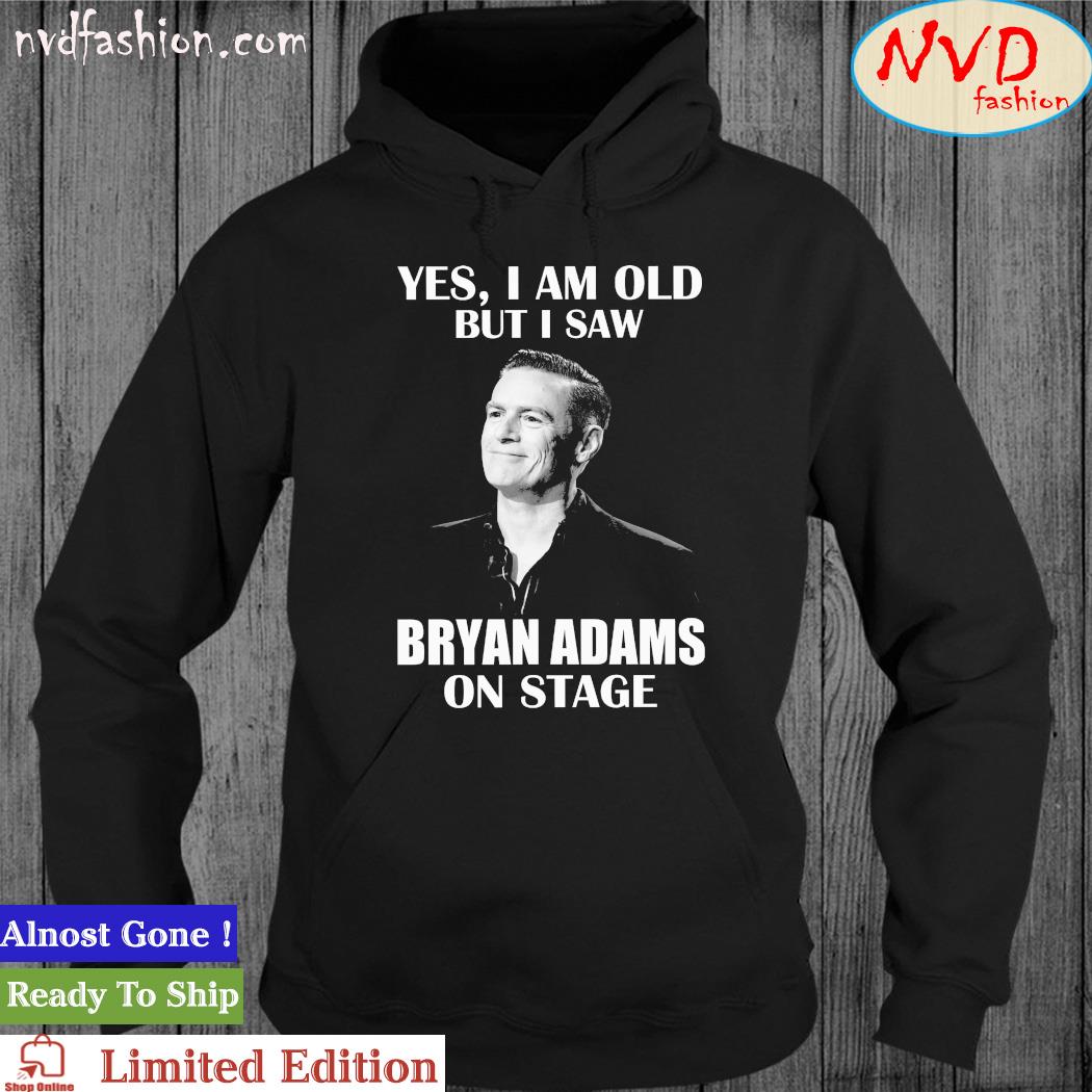Official Yes, I Am Old But I Saw Bryan Adams On Stage Shirt hoodie