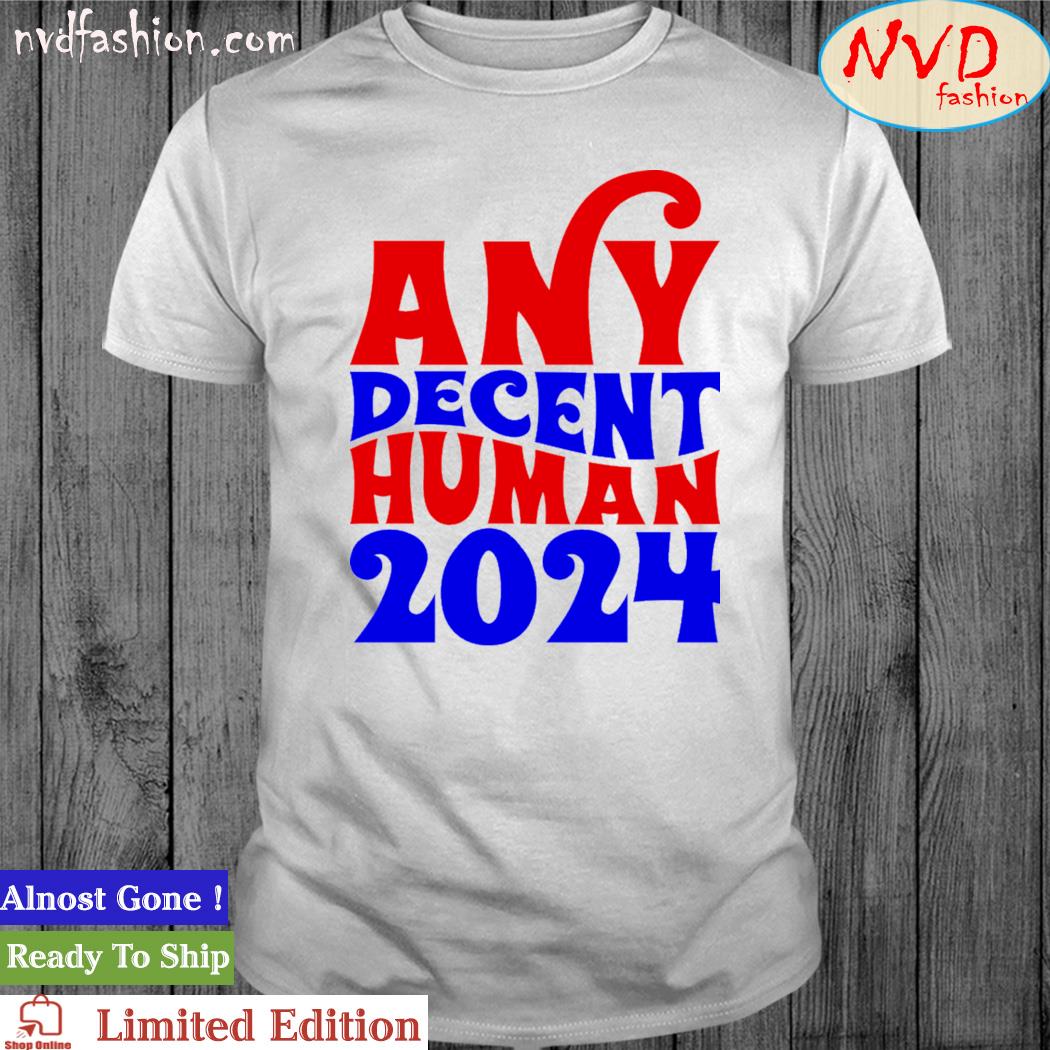 Any decent human 2024 Shirt