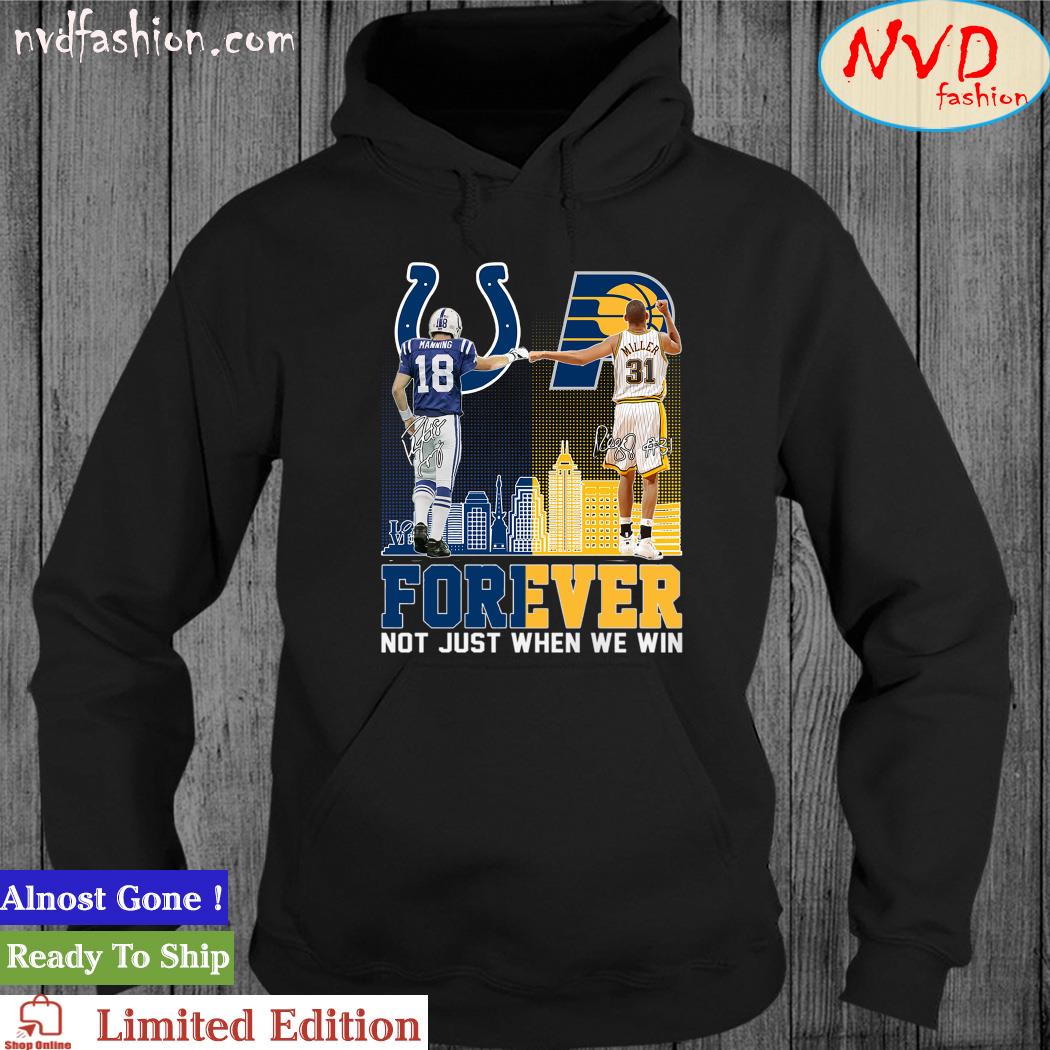 Official Indianapolis Sports Teams Payton Manning And Reggie Miller Forever Not Just When We Win Signatures Shirt hoodie