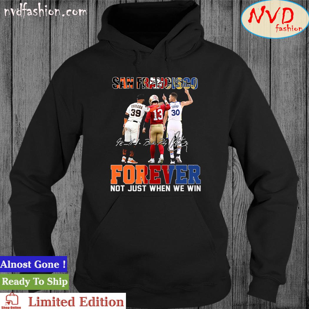 Official San Francisco Sports Teams Estrada Brock Purdy And Stephen Curry Forever Not Just When We Win Signatures Shirt hoodie